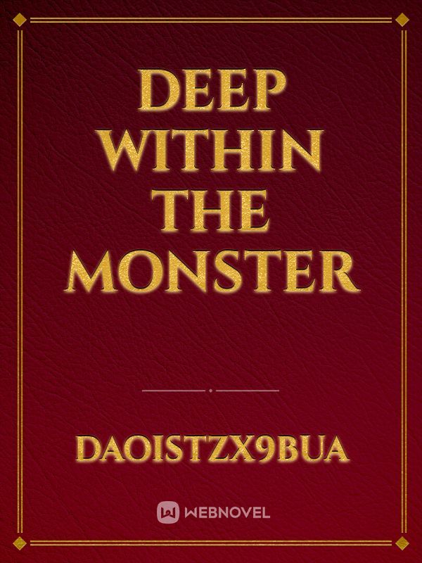 Deep within the monster