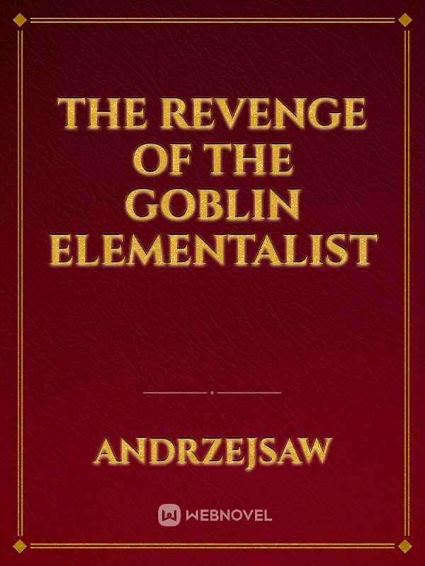 The Revenge Of The Goblin Elementalist