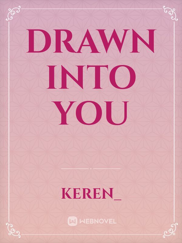 Drawn into You