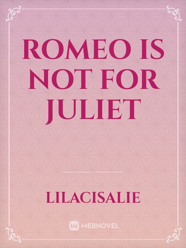 Romeo is not for Juliet
