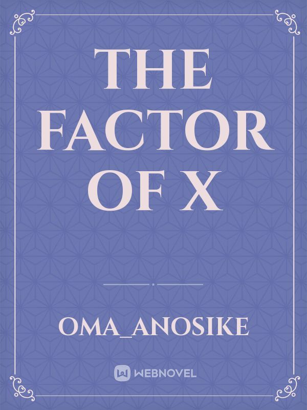 The Factor of X
