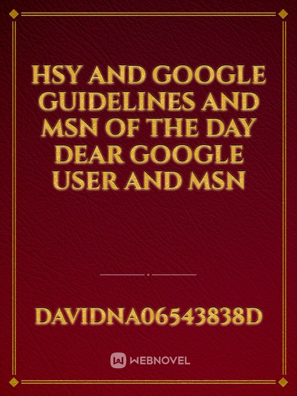 hsy and Google guidelines and msn of the day dear Google user and msn