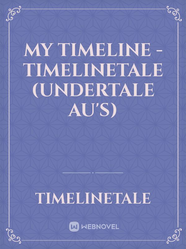 My Timeline - TimelineTale (Undertale AU's) Book