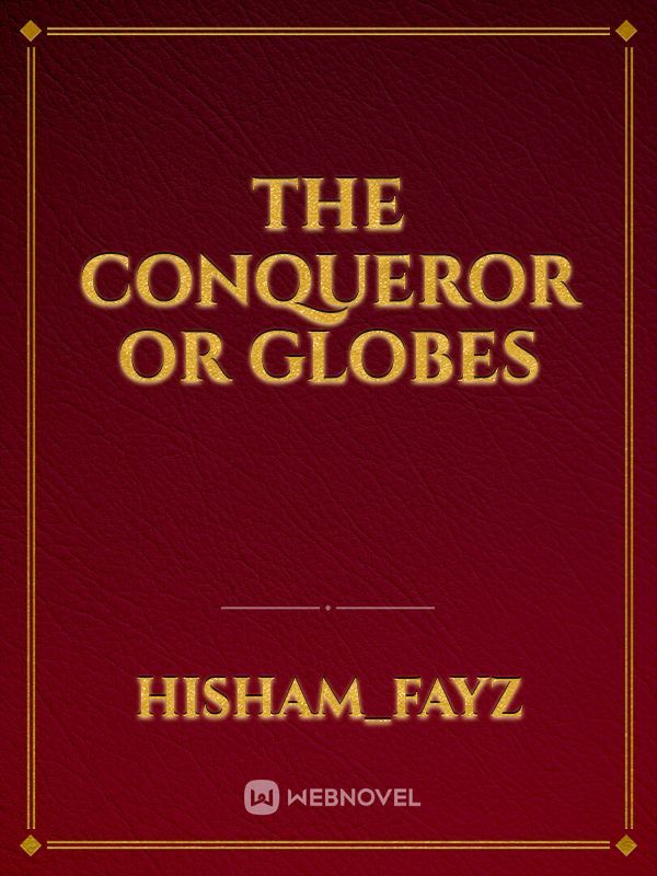 the Conqueror or globes