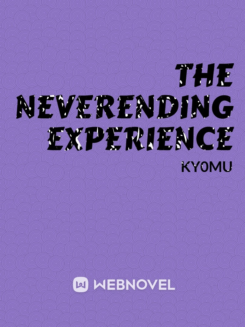 The Neverending Experience