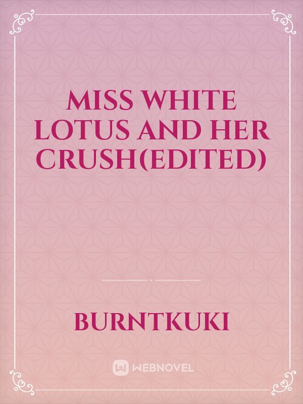 Miss White Lotus and her crush(edited)