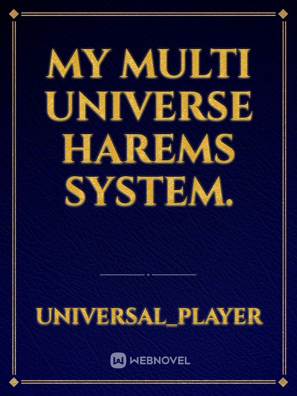 My Multi universe harems system.