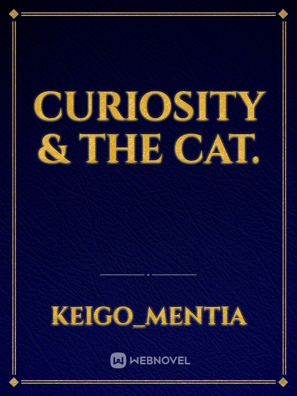 Curiosity & The Cat.