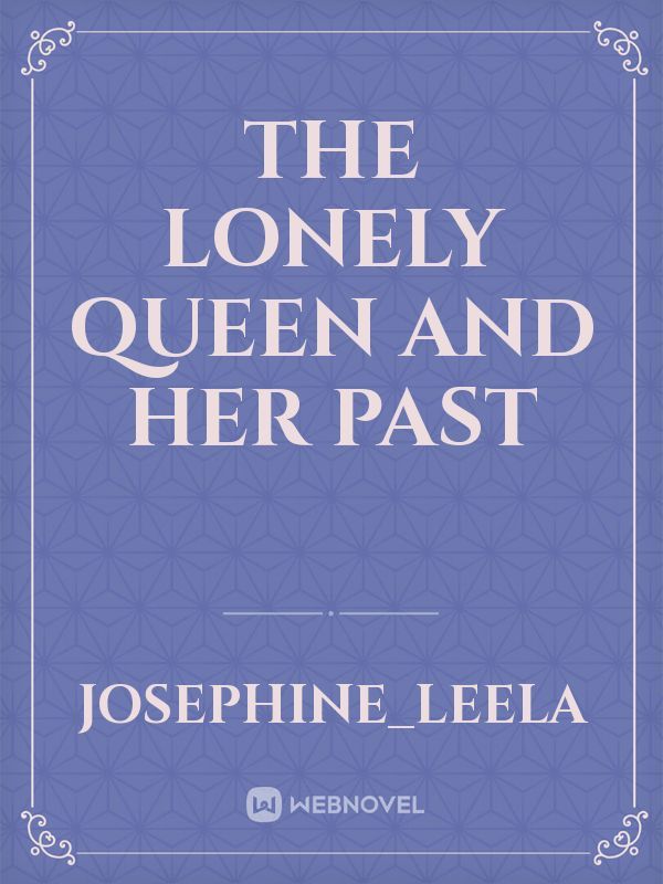 The Lonely Queen And Her Past