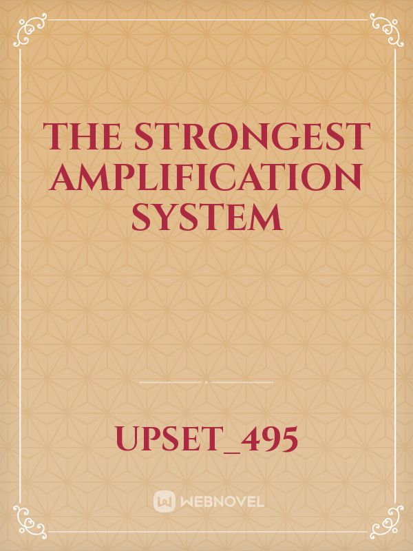 The Strongest Amplification System