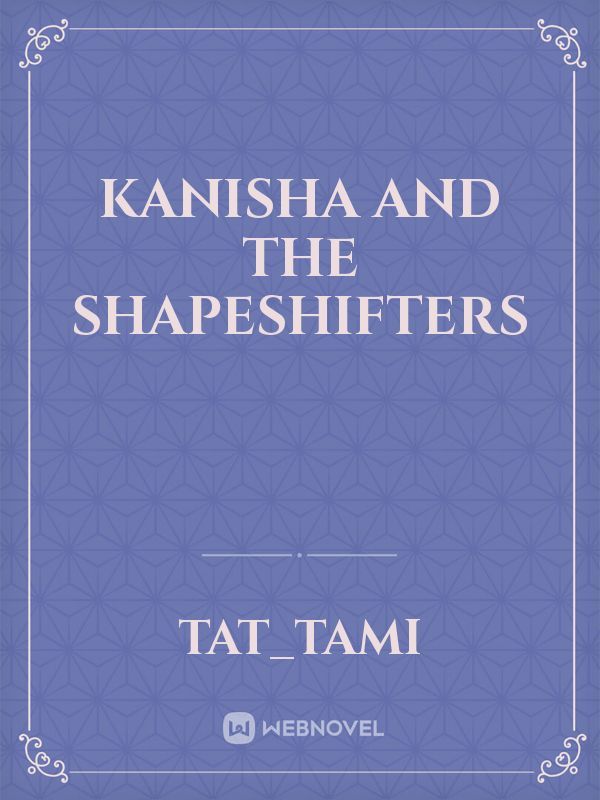 Kanisha and the shapeshifters
