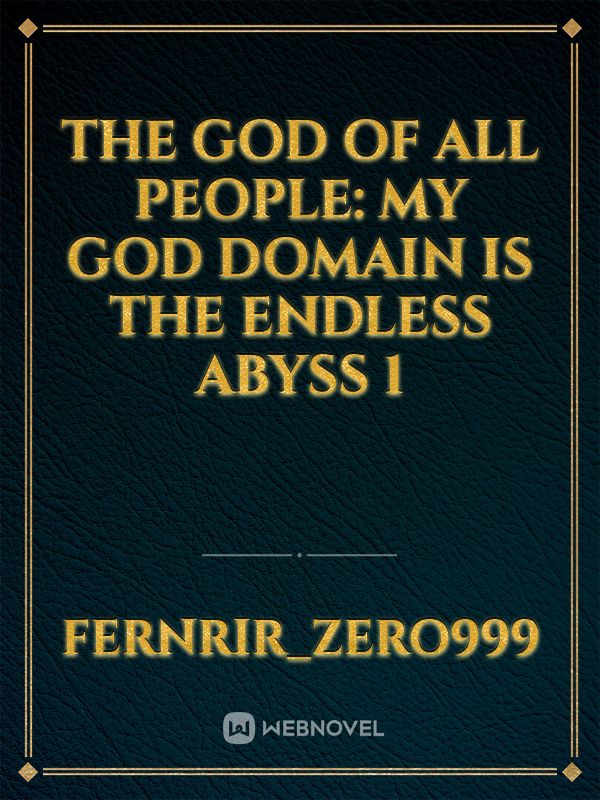 The God Of All People: My God Domain Is The Endless Abyss 1