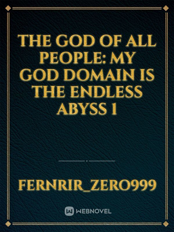 The God Of All People: My God Domain Is The Endless Abyss 1