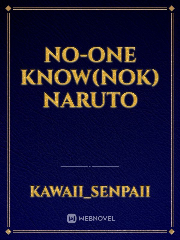 No-One Know(NOK) Naruto