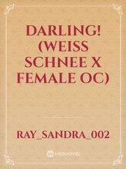 DARLING! (Weiss Schnee X Female OC) Book