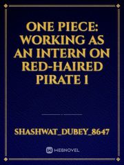 One Piece: Working As An Intern On Red-Haired Pirate 1 Book