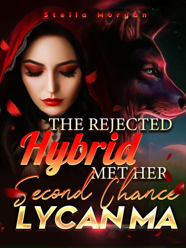 The Rejected Hybrid Met Her Second Chance Lycan Ma