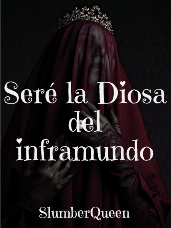 Seré la Diosa 
del
Inframundo