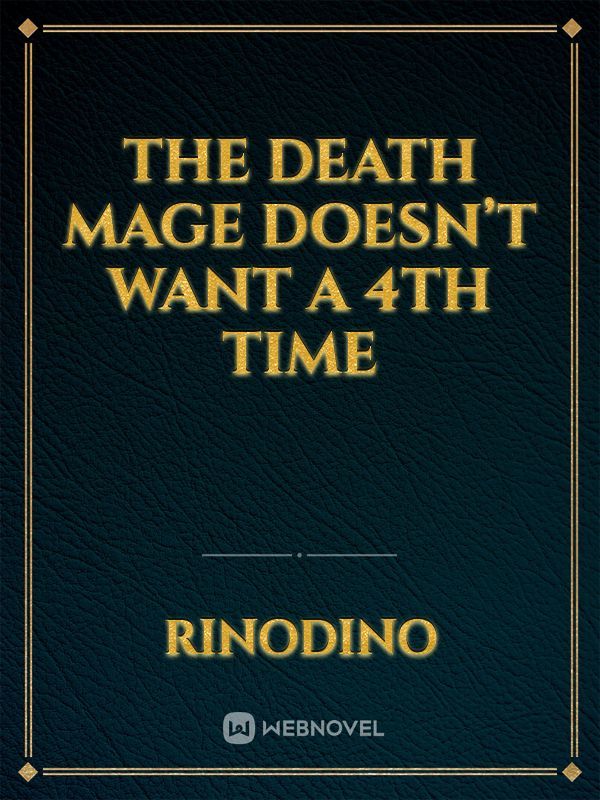 The Death Mage Who Doesn't Want a Fourth Time - Novel Updates