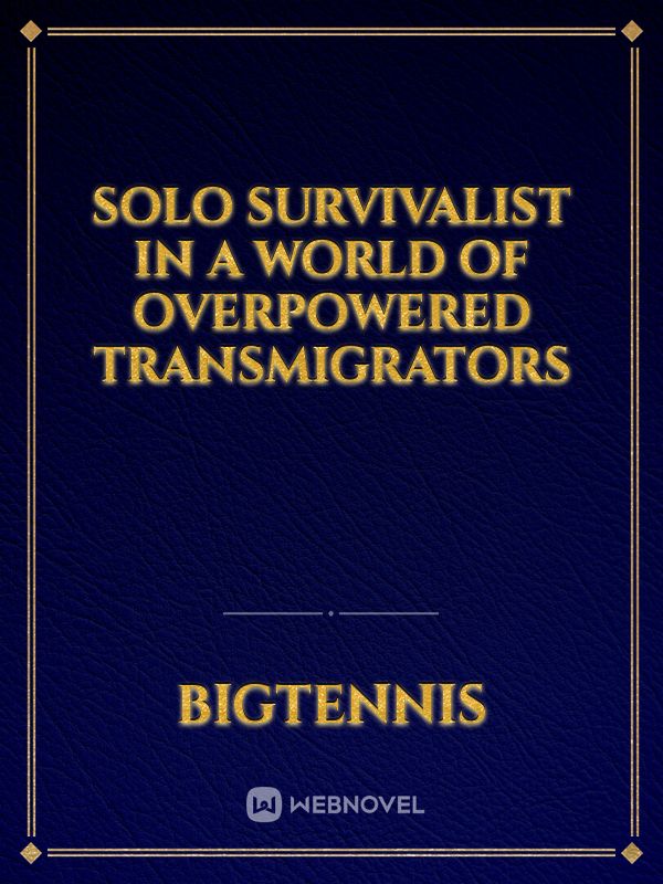 Solo Survivalist in a world of overpowered transmigrators Book