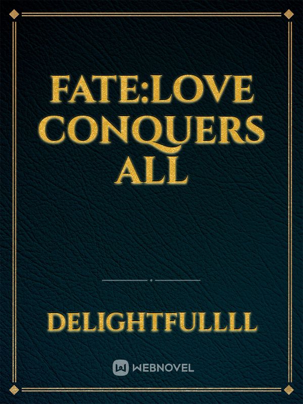 FATE:LOVE CONQUERS ALL