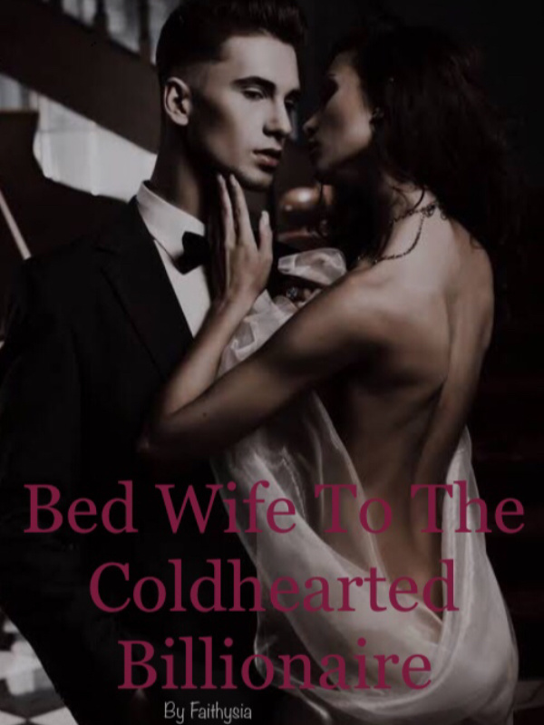 Bed Wife To The Coldhearted Billionaire