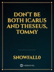 Don’t be both Icarus and Theseus, Tommy Book