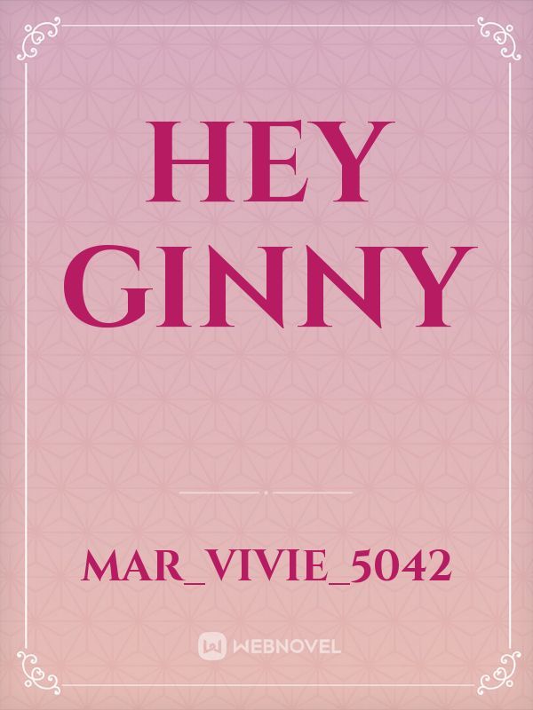 Hey Ginny