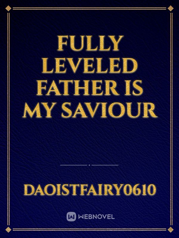 FULLY LEVELED FATHER IS MY SAVIOUR