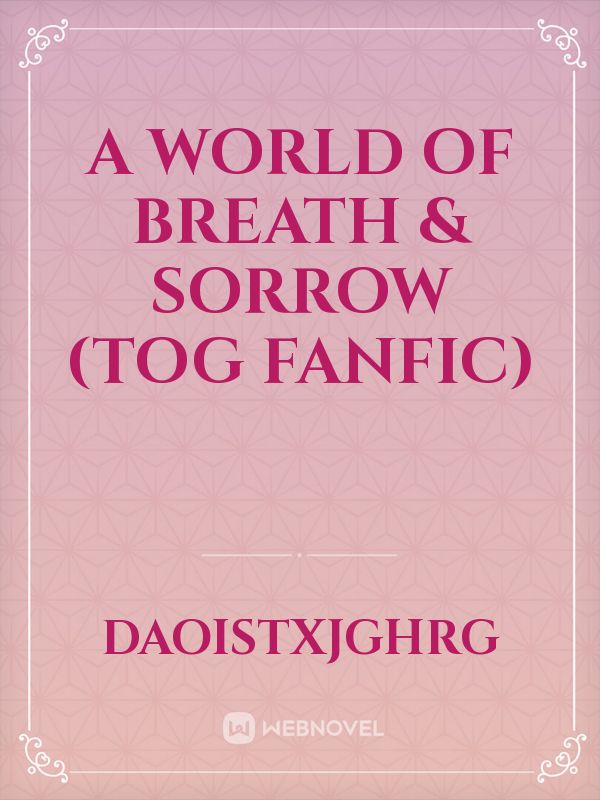 A World of Breath & Sorrow (tog fanfic) Book