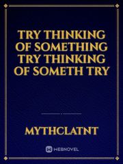 Try thinking of something







Try thinking of someth







Try Book