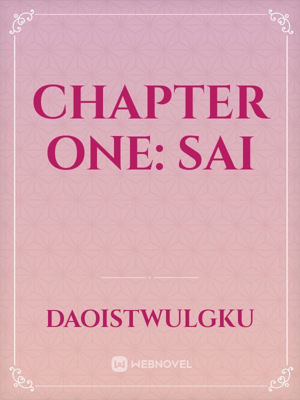 Chapter One: Sai