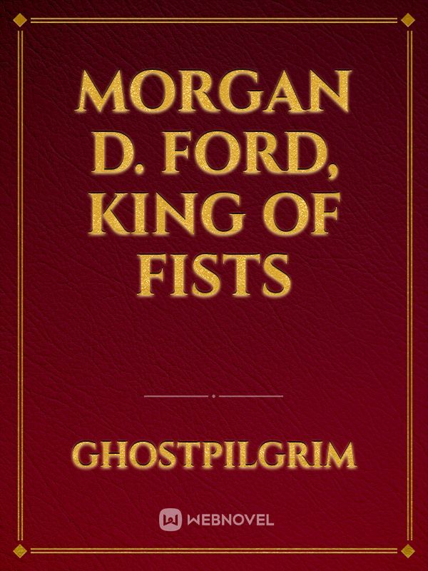 Morgan D. Ford, King of Fists