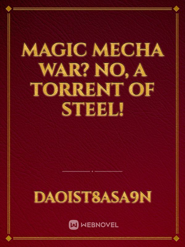 Magic Mecha War? No, a Torrent of Steel!