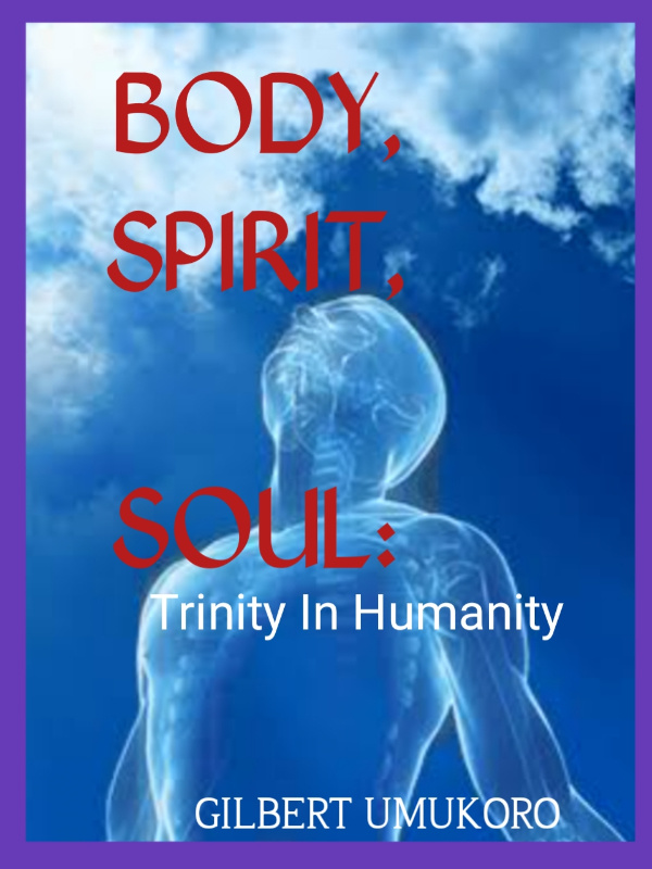 BODY, SPIRIT, SOUL: Trinity In Humanity