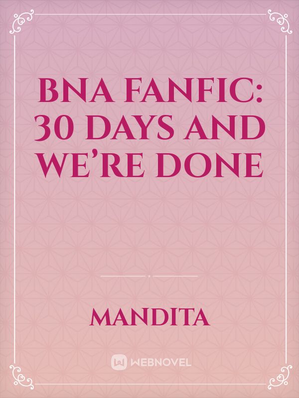 BNA Fanfic: 30 Days And We’re Done Book