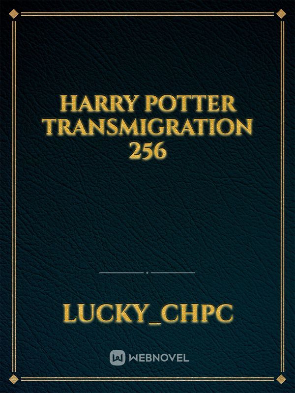 Harry potter Transmigration 256