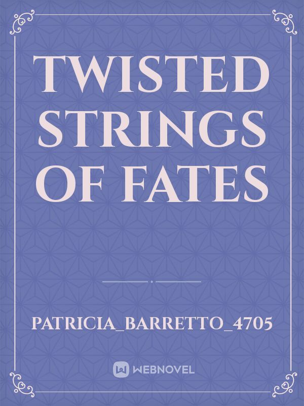 TWISTED STRINGS OF FATES