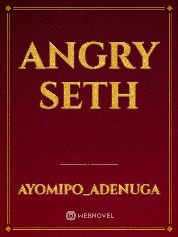 Angry seth