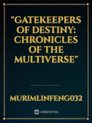 "Gatekeepers of Destiny: Chronicles of the Multiverse" Book