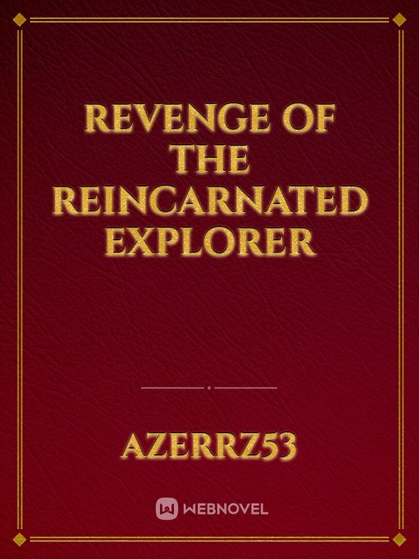 Revenge of the Reincarnated Explorer