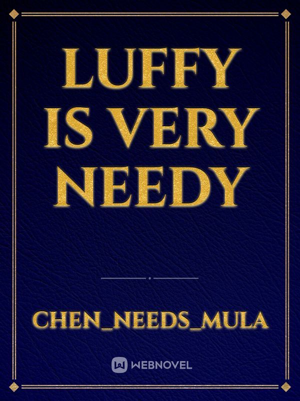 Luffy is very needy