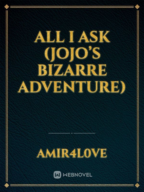 All I Ask (Jojo’s Bizarre Adventure)