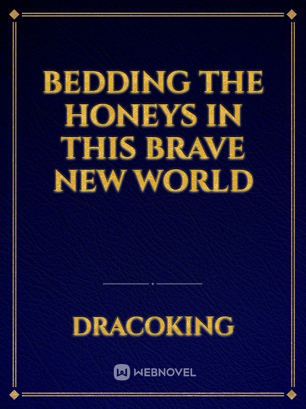 Bedding The Honeys In This Brave New World
