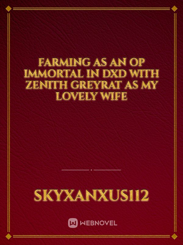 Farming As An OP Immortal In DxD With Zenith Greyrat As My Lovely Wife