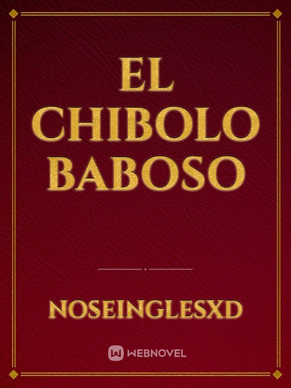 EL CHIBOLO BABOSO