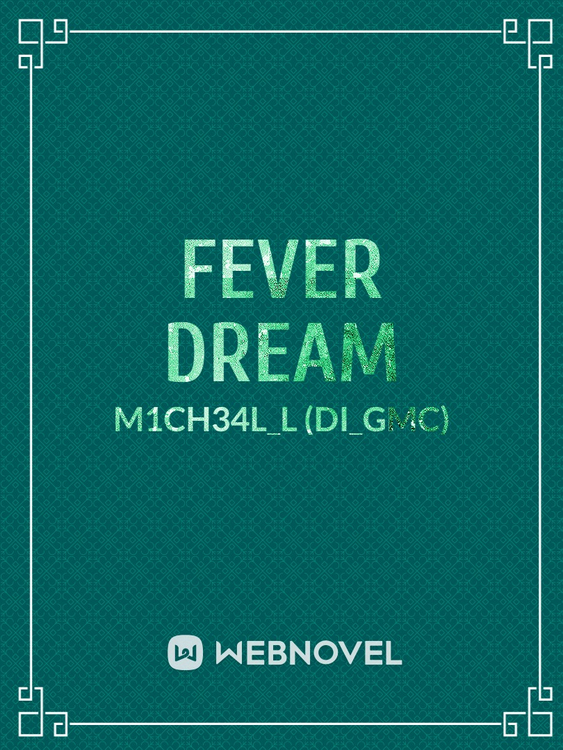Fever Dream (M1ch34l_l)