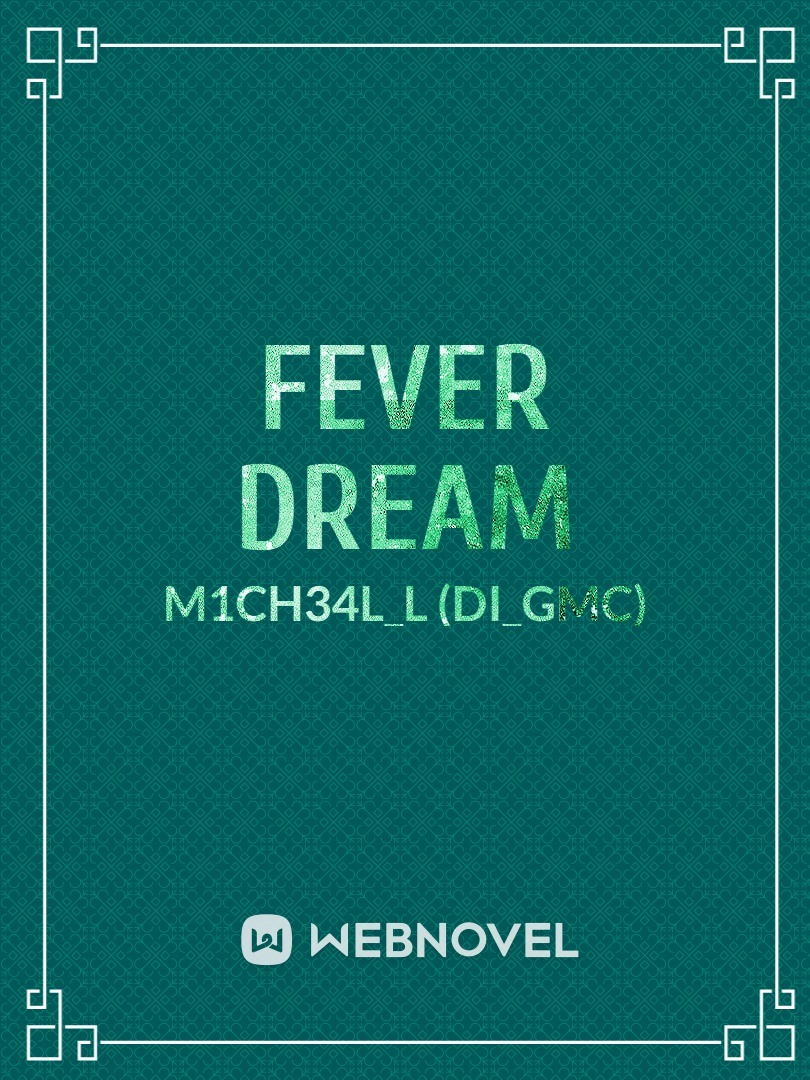 Fever Dream (M1ch34l_l)