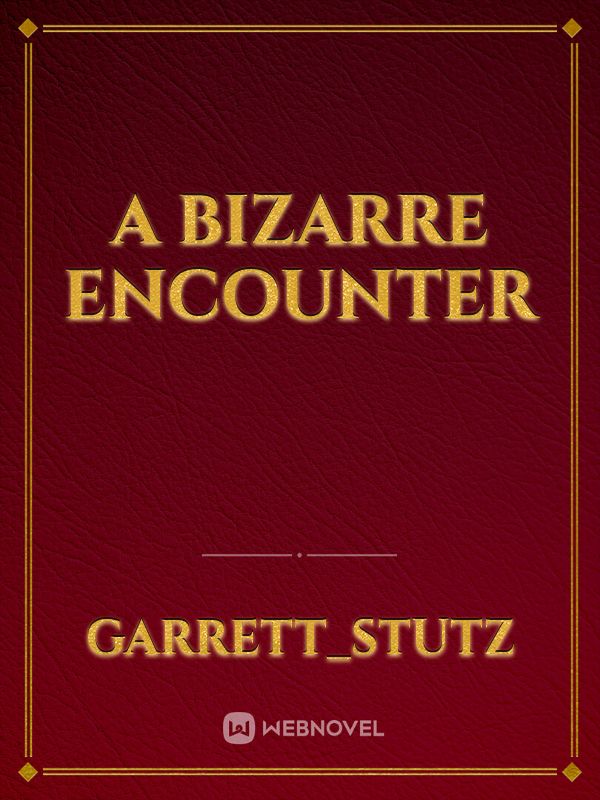 A Bizarre Encounter