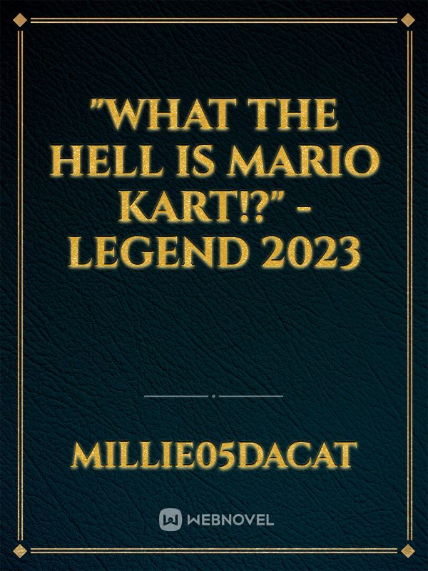 "What the Hell is Mario kart!?" - Legend 2023 Book